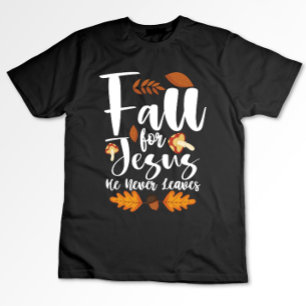 T-shirt Affaire For Jesus He Never Leaves Thanksgiving Chr