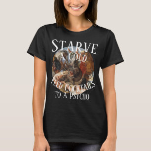 T-shirt Affamer un rhume Nourrir de cocktails un psychotiq