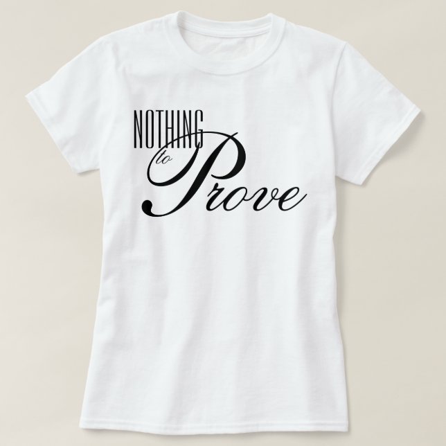 T-shirt affirmation de script esthétique "Rien à prouver" (Design devant)