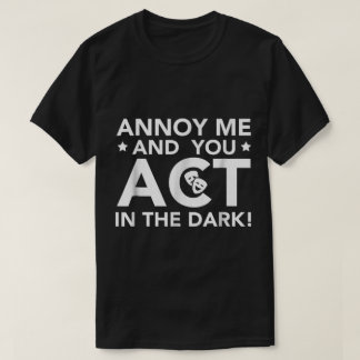 T-shirt Agacez-Moi et Vous Agissez dans le Noir