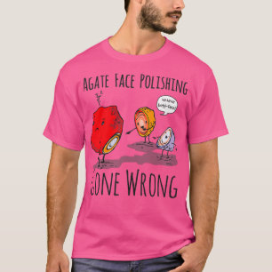 T-shirt Agate Face Polishing Gone Wrong Rock Collector