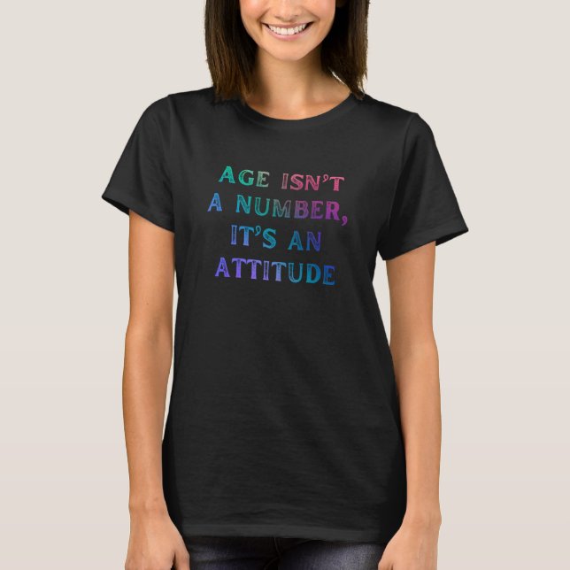 T-shirt Age isnu2019t a number itu2019s an attitude old pe (Devant)