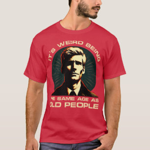 T-shirt Age Paradox Humour C'est bizarre être le même âge 