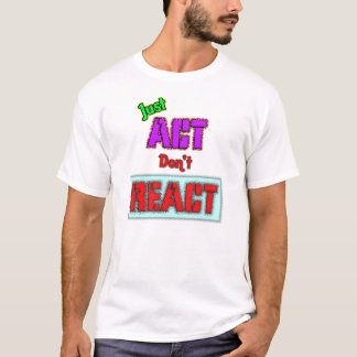 T-shirt Agis, Ne Réagis Pas
