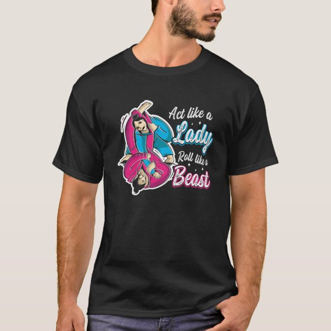 T-shirt Agissez Comme Une Lady Roll Comme Une Bête Jiu Jit (Devant)