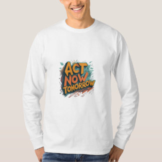 T-shirt Agissez maintenant demain