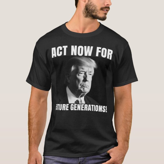 T-shirt Agissez maintenant pour les générations futures -  (Devant)