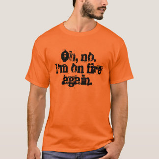 T-shirt Ah, non. Je suis sur le feu encore