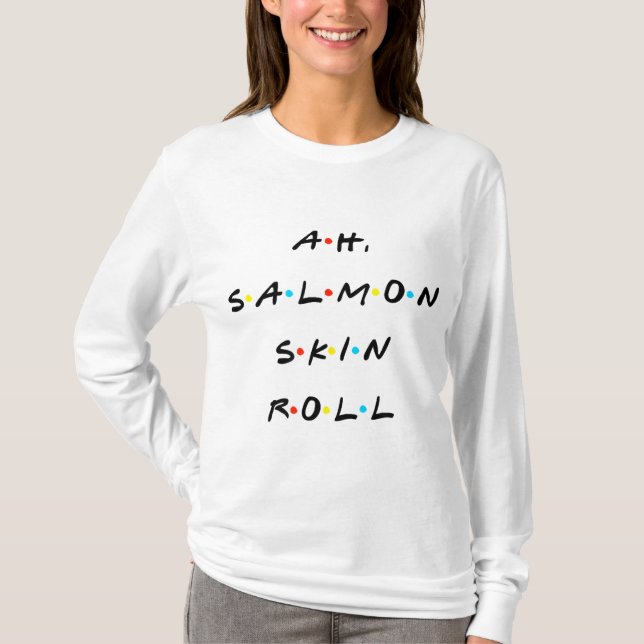 T-shirt Ah, Saumon Skin Roll Drôle Citation Avec Amis (Devant)