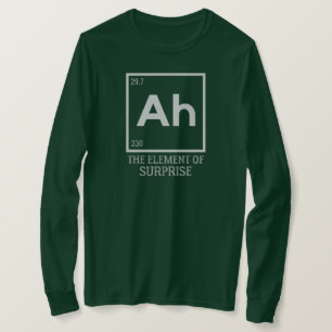 T-shirt Ah the Element of surprises
