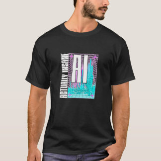 T-shirt AI Actually Insane Black Tee - Funny Artificial In