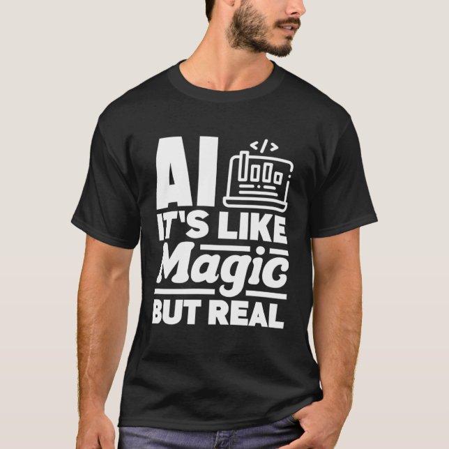 T-shirt Ai It s Like Magic But Real Computer Science (Devant)