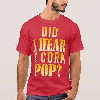 T-shirt Ai-Je Entendu Une Pop De Cork