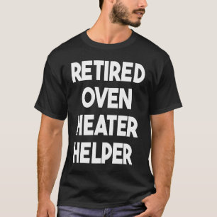 T-shirt Aide au chauffage au four à la retraite