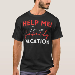 T-shirt Aidez-moi Je suis en vacances en famille Amusante
