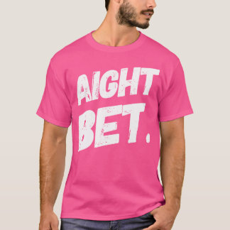T-shirt Aight Bet Funny Urban Dire Hip hop