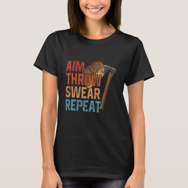 T-shirt Aim Throw Swear Repeat axe throwing hatchet throwe (Devant)