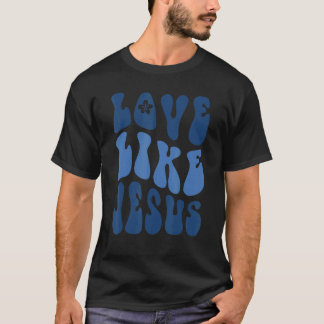 T-shirt Aime Comme Jésus Paroles Religieuses Dieu Chrétien