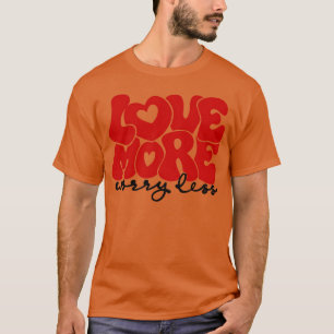 T-shirt Aime plus, inquiète moins ami