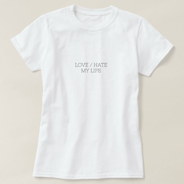 T-shirt Aimer/haïr ma vie (Design devant)