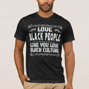 T-shirt Aimer Les Noirs Comme Vous Aimez La Culture Noire