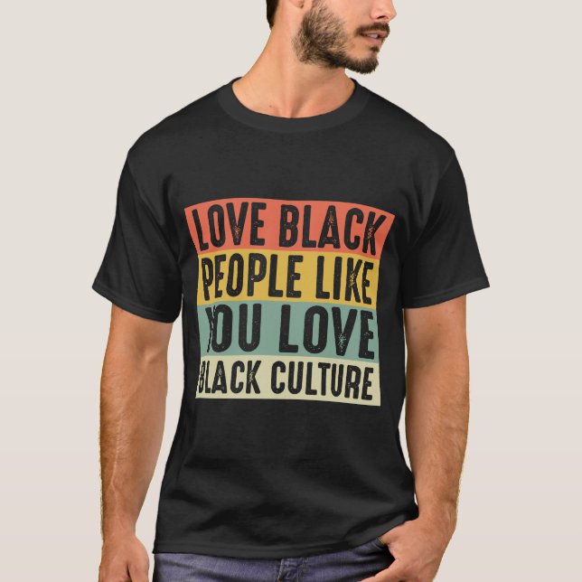 T-shirt Aimer Les Noirs Comme Vous Aimez La Culture Noire (Devant)