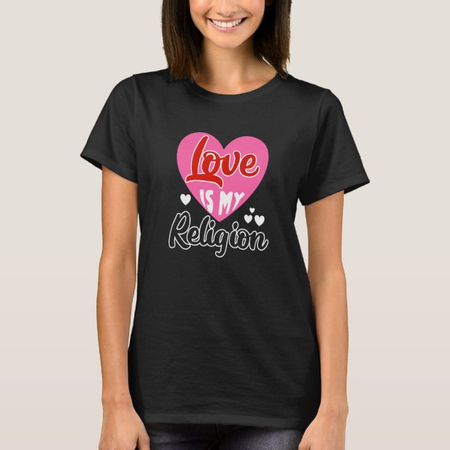T-shirt Aimer Ma Religion Coeur Relation Romantique Valen (Devant)