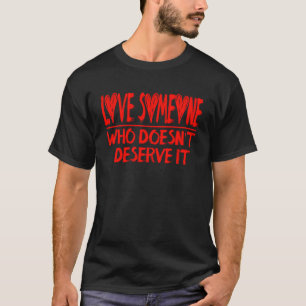 T-shirt Aimer quelqu'un qui ne le mérite pas Gentillesse E