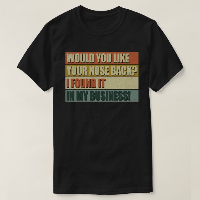 T-shirt Aimeriez-Vous Que Votre Nez Revienne Je L'Ai Trouv (Design devant)