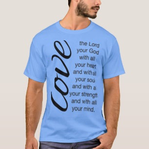 T-shirt Aimez Le Seigneur Votre Dieu Avec Tout Votre Coeur