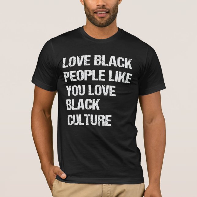 T-shirt Aimez les Noirs comme vous aimez la culture noire (Devant)