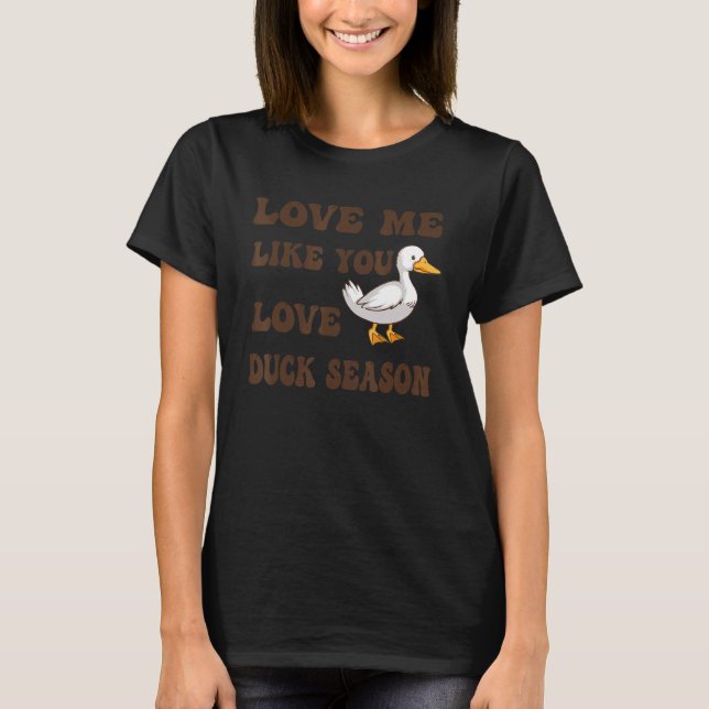 T-shirt Aimez-Moi Comme Vous Aimez Canard Saison Chasse Ch (Devant)