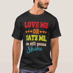 T-shirt Aimez-moi ou haïssez-moi Je vais toujours briller 