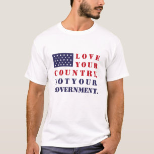 T-shirt AIMEZ VOTRE PAYS, PAS VOTRE GOUVERNEMENT. États-Un