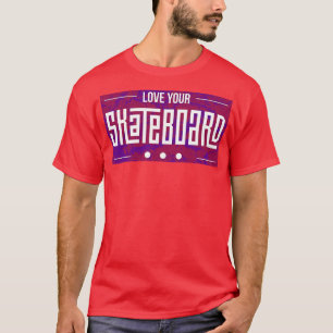 T-shirt Aimez votre Skateboard Skating Skater Cadeau