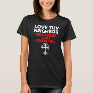 T-shirt Aimez Votre Voisin N'Est Pas Venu Avec Exceptions 