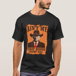 T-shirt Ain to My First Rodeo Trump Western Cowboy 2024 Ul