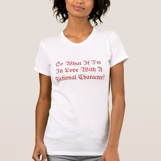 T-shirt Ainsi ce qui si je suis dans l'amour avec un (Devant)