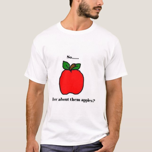 T-shirt Ainsi… que diriez-vous de eux pommes ? (Devant)