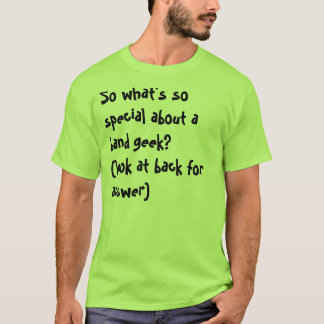 T-shirt Ainsi quel est si spécial au sujet d'un geek de