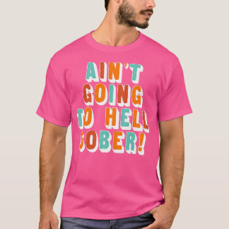 T-shirt Aint Aller En Enfer Sober Drôle Booze Booze Booze 