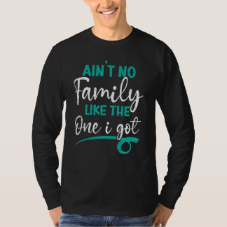 T-shirt Ain't No Family Like The One I Got Matching Family