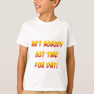 T-shirt Ain't Nobody Got Time For !