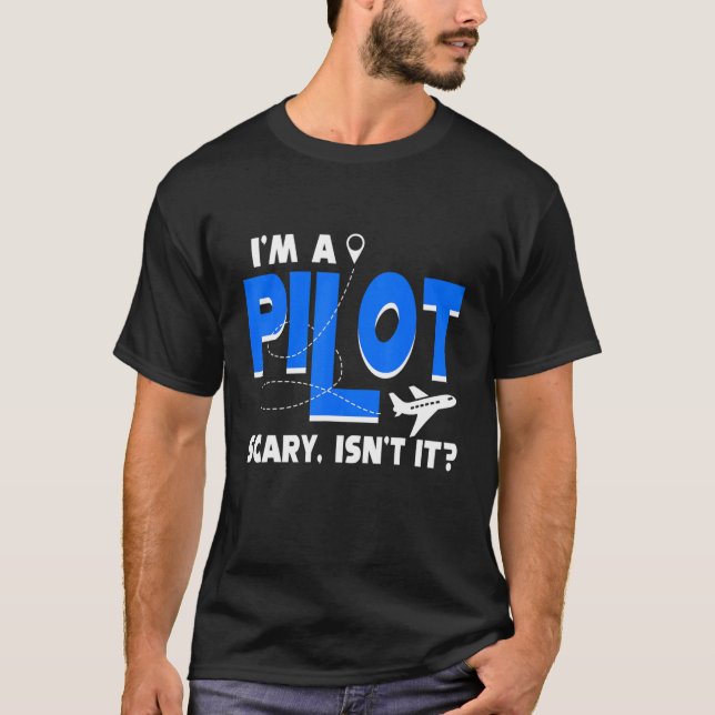 T-shirt Airplane Flying Airline I'm A Pilot Scary Isn't It (Devant)