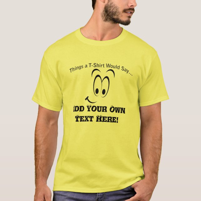 T-shirt Ajouter votre propre texte Ce que dirait un T-shir (Devant)