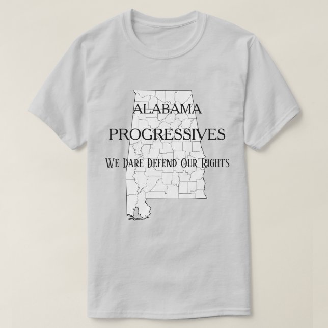 T-shirt Alabama Progressifs :  Nous osons défendre nos dro (Design devant)