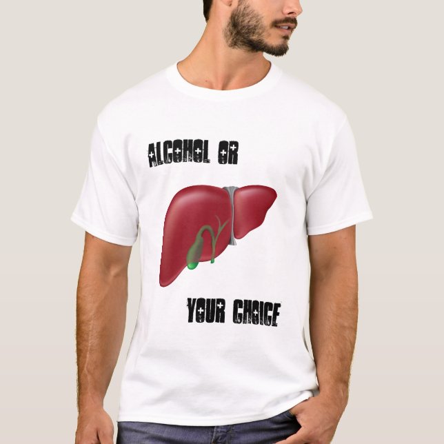 T-shirt Alcool ou foie votre chemise bien choisie (Devant)