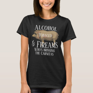 T-shirt Alcool Tabac et Armes à feu qui apporte Carnitas