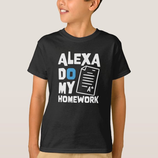 T-shirt Alexa do my Homework - Plaisanterie amusante pour  (Devant)