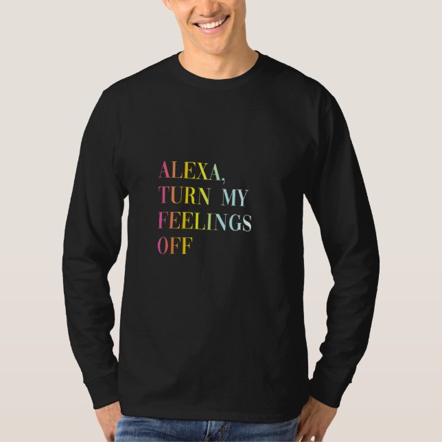 T-shirt Alexa Éteins Mes Sentiments Du Cool Citation Anti- (Devant)